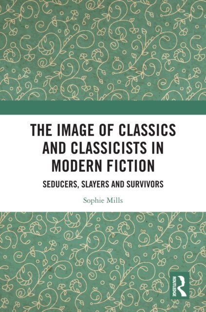 Sophie Mills - Image of Classics and Classicists in Modern Fiction, E-bok