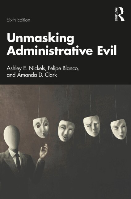 Amanda D. Clark, Felipe Blanco, Ashley E. Nickels - Unmasking Administrative Evil, E-bok. Tillgänglighet: Kommande
