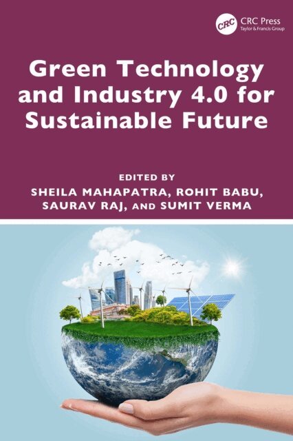 Sumit Verma, Saurav Raj, Rohit Babu, Sheila Mahapatra - Green Technology and Industry 4.0 for Sustainable Future, E-bok