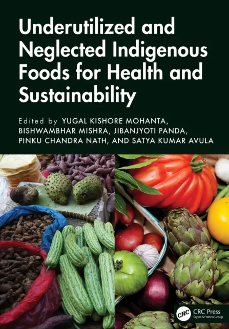 Satya Kumar Avula, Pinku Chandra Nath, Jibanjyoti Panda, Yugal Kishore Mohanta, Bishwambhar Mishra - Underutilized and Neglected Indigenous Foods for Health and Sustainability, E-bok. Tillgänglighet: Kommande