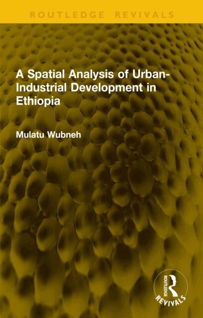 Mulatu Wubneh - Spatial Analysis of Urban-Industrial Development in Ethiopia, E-bok