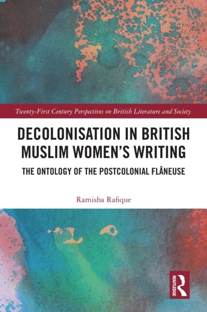 Ramisha Rafique - Decolonisation in British Muslim Women's Writing, E-bok