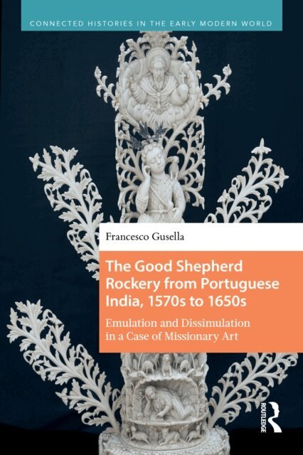 Francesco Gusella - Good Shepherd Rockery from Portuguese India, 1570s to 1650s, E-bok