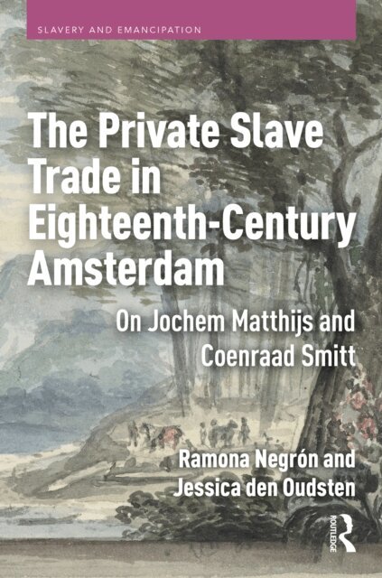 Jessica den Oudsten, Ramona Negron - Private Slave Trade in Eighteenth-Century Amsterdam, E-bok