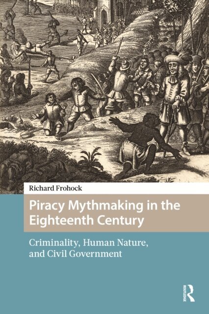 Richard Frohock - Piracy Mythmaking in the Eighteenth Century, E-bok
