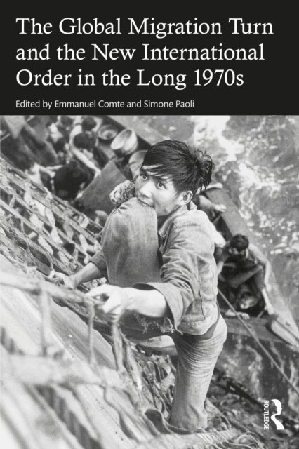 Simone Paoli, Emmanuel Comte - Global Migration Turn and the New International Order in the Long 1970s, E-bok