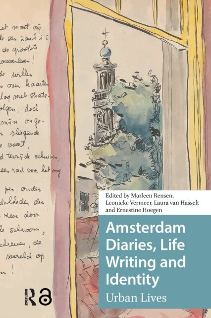 Ernestine Hoegen, Leonieke Vermeer, Marleen Rensen, Laura Hasselt - Amsterdam Diaries, Life Writing and Identity, E-bok