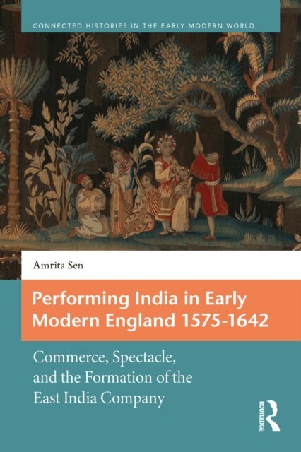 Amrita Sen - Performing India in Early Modern England 1575-1642, E-bok