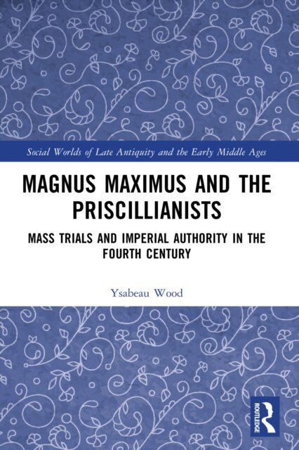 Ysabeau Wood - Magnus Maximus and the Priscillianists, E-bok. Tillgänglighet: Kommande