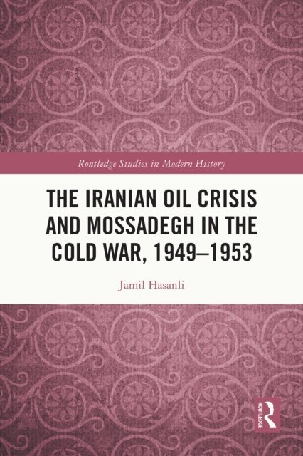 Jamil Hasanli - Iranian Oil Crisis and Mossadegh in the Cold War, 1949-1953, E-bok