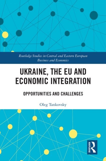 Oleg Tankovsky - Ukraine, the EU and Economic Integration, E-bok
