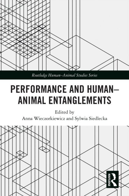 Sylwia Siedlecka, Anna Wieczorkiewicz - Performance and Human-Animal Entanglements, E-bok