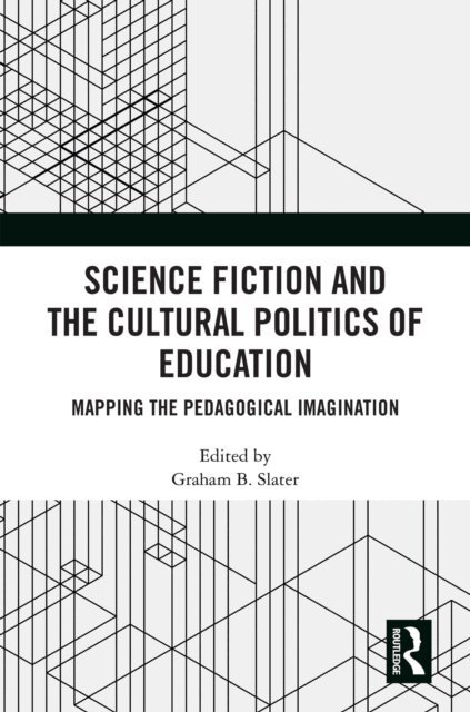 Graham B. Slater - Science Fiction and the Cultural Politics of Education, E-bok