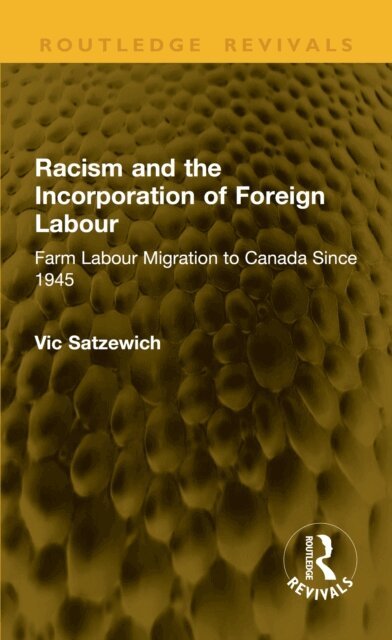 Vic Satzewich - Racism and the Incorporation of Foreign Labour, E-bok
