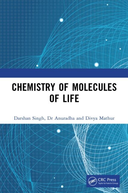 Divya Mathur, Dr Anuradha, Darshan Singh - Chemistry of Molecules of Life, E-bok
