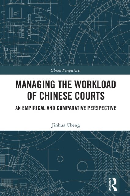 Jinhua Cheng - Managing the Workload of Chinese Courts, E-bok