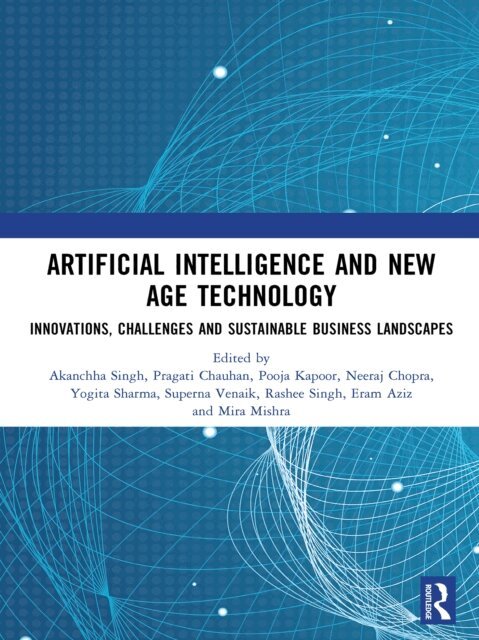 Mira Mishra, Eram Aziz, Rashee Singh, Superna Venaik, Yogita Sharma, Neeraj Chopra, Pooja Kapoor, Pragati Chauhan, Akanchha Singh - Artificial Intelligence and New Age Technology, E-bok