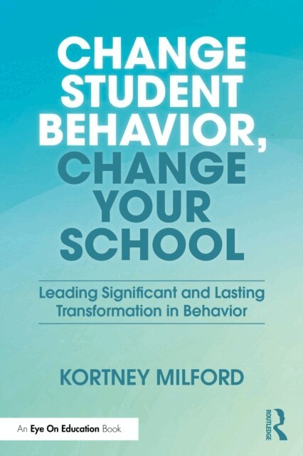 Kortney Milford - Change Student Behavior, Change Your School, E-bok