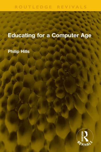 Philip Hills - Educating for a Computer Age, E-bok