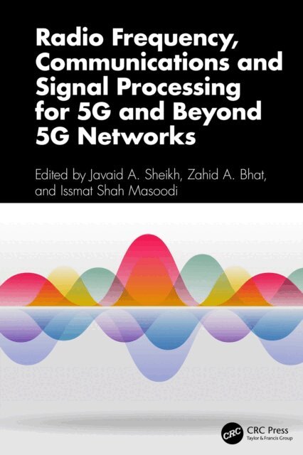 Issmat Shah Masoodi, Zahid A. Bhat, Javaid A. Sheikh - Radio Frequency, Communications and Signal Processing for 5G and Beyond 5G Networks, E-bok