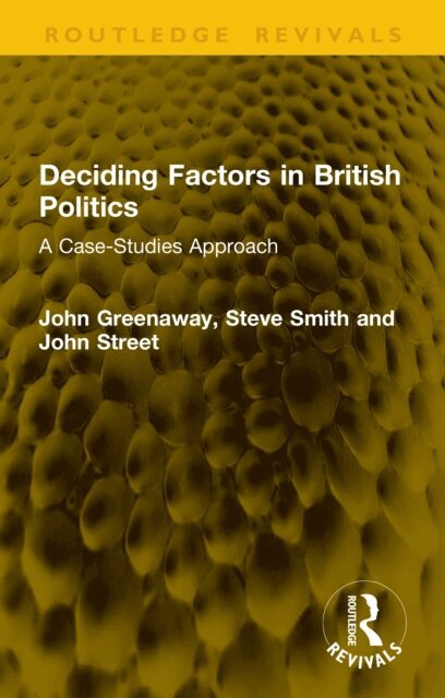 John Street, Steve Smith, John Greenaway - Deciding Factors in British Politics, E-bok