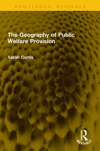 Sarah Curtis - Geography of Public Welfare Provision, E-bok