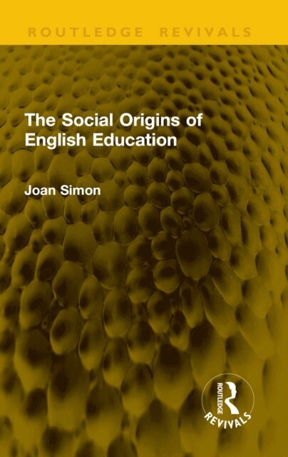 Joan Simon - Social Origins of English Education, E-bok