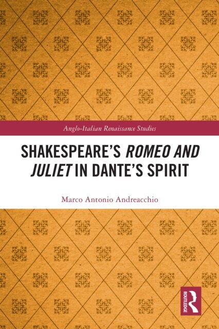 Marco Antonio Andreacchio - Shakespeare's Romeo and Juliet in Dante's Spirit, E-bok