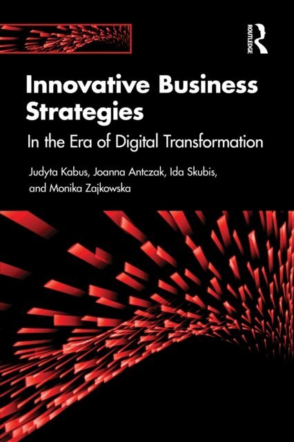 Monika Zajkowska, Ida Skubis, Joanna Antczak, Judyta Kabus - Innovative Business Strategies, E-bok
