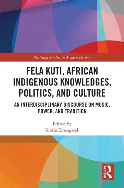 Gloria Emeagwali - Fela Kuti, African Indigenous Knowledges, Politics, and Culture, E-bok. Tillgänglighet: Kommande