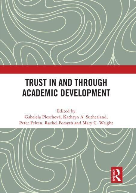 Mary C. Wright, Rachel Forsyth, Peter Felten, Kathryn A. Sutherland, Gabriela Pleschova - Trust in and through Academic Development, E-bok