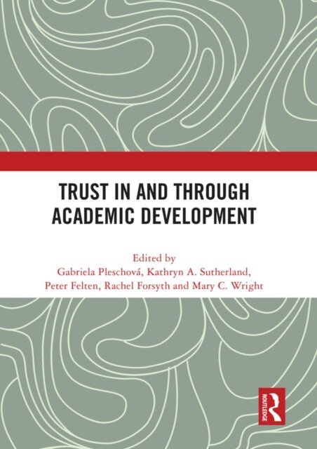 Mary C. Wright, Rachel Forsyth, Peter Felten, Kathryn A. Sutherland, Gabriela Pleschova - Trust in and through Academic Development, E-bok