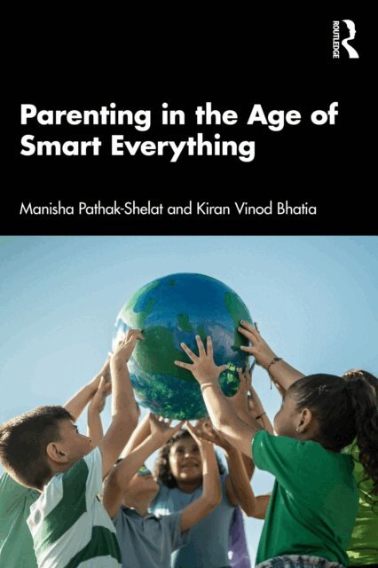 Kiran Vinod Bhatia, Manisha Pathak-Shelat - Parenting in the Age of Smart Everything, E-bok