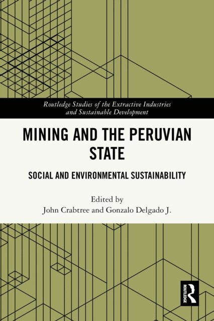 Gonzalo Delgado J., John Crabtree - Mining and the Peruvian State, E-bok
