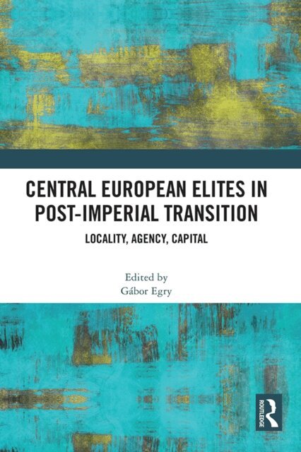 Gabor Egry - Central European Elites in Post-Imperial Transition, E-bok