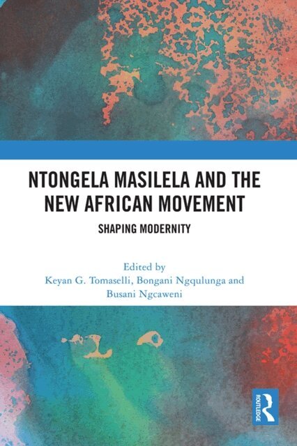 Busani Ngcaweni, Bongani Ngqulunga, Keyan G. Tomaselli - Ntongela Masilela and the New African Movement, E-bok