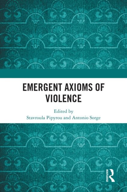 Antonio Sorge, Stavroula Pipyrou - Emergent Axioms of Violence, E-bok