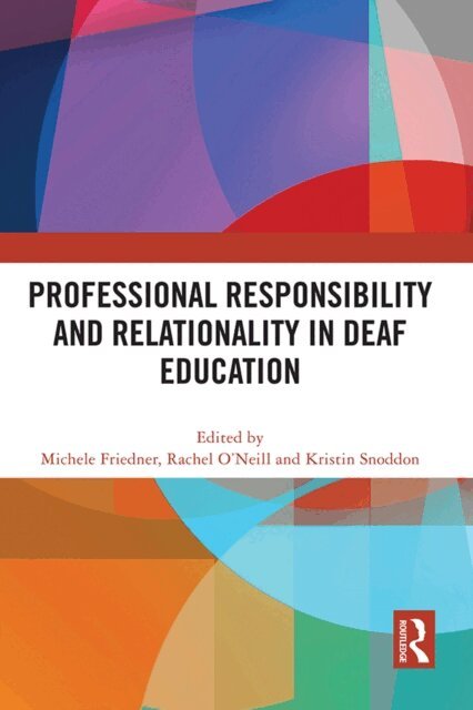 Kristin Snoddon, Rachel O'Neill, Michele Friedner - Professional Responsibility and Relationality in Deaf Education, E-bok