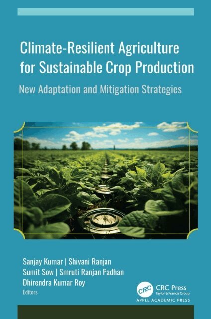 Dhirendra Kumar Roy, Smruti Ranjan Padhan, Sumit Sow, Shivani Ranjan, Sanjay Kumar - Climate-Resilient Agriculture for Sustainable Crop Production, E-bok