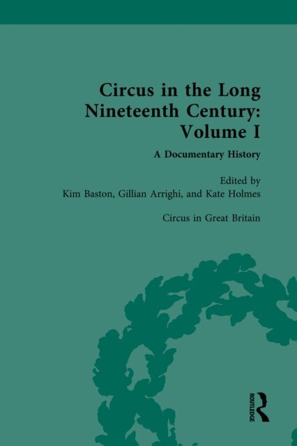Kate Holmes, Gillian Arrighi, Kim Baston - Circus and Sideshow in the Long Nineteenth Century: A Documentary History, E-bok