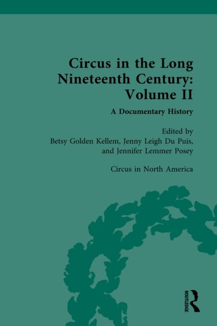 Jennifer Lemmer Posey, Jenny Leigh Dupuis, Betsy Golden Kellem - Circus and Sideshow in the Long Nineteenth Century: A Documentary History, E-bok