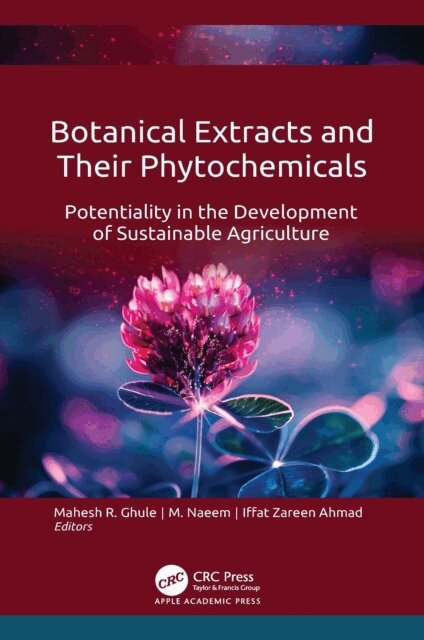 Iffat Zareen Ahmad, M. Naeem, Mahesh R. Ghule - Botanical Extracts and Their Phytochemicals, E-bok