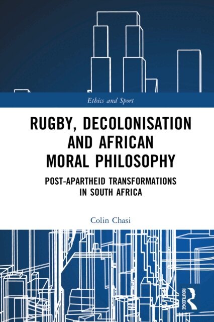 Colin Chasi - Rugby, Decolonisation and African Moral Philosophy, E-bok