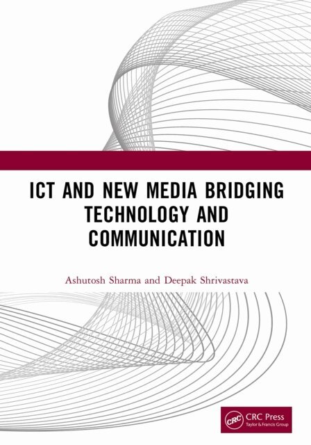 Deepak Shrivastava, Ashutosh Sharma - ICT and New Media Bridging Technology and Communication, E-bok