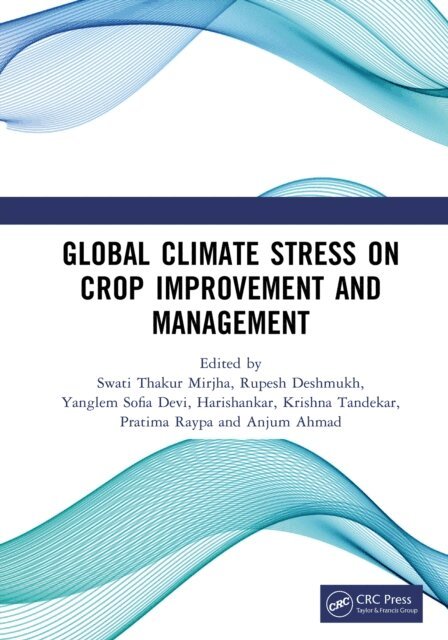 Anjum Ahmad, Pratima Raypa, Krishna Tandekar, Harishankar, Yanglem Sofia Devi, Rupesh Deshmukh, Swati Thakur Mirjha - Global Climate Stress on Crop Improvement and Management, E-bok