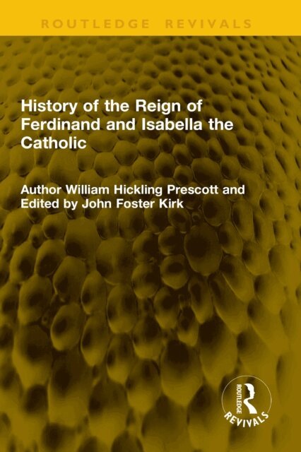 William H. Prescott, John Foster Kirk - History of the Reign of Ferdinand and Isabella the Catholic, E-bok