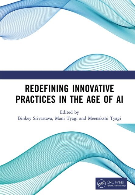 Meenakshi Tyagi, Mani Tyagi, Binkey Srivastava - Redefining Innovative Practices in the Age of AI, E-bok. Tillgänglighet: Lägg i varukorg