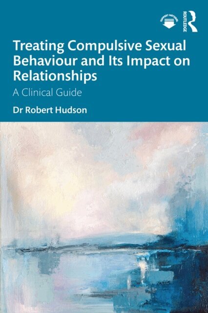 Robert Hudson - Treating Compulsive Sexual Behaviour and Its Impact on Relationships, E-bok
