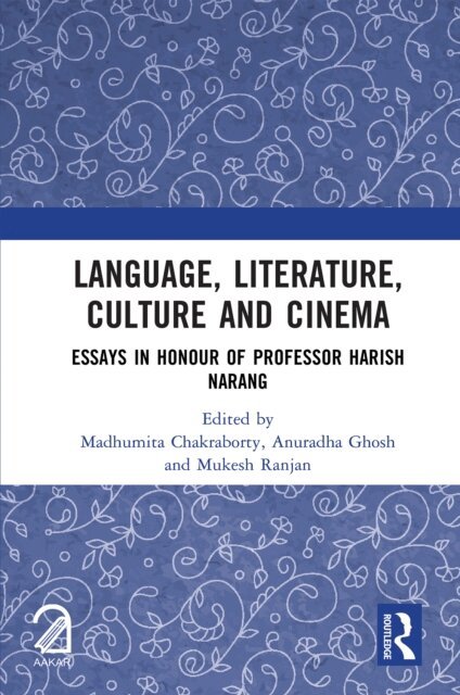 Mukesh Ranjan, Anuradha Ghosh, Madhumita Chakraborty - Language, Literature, Culture and Cinema, E-bok