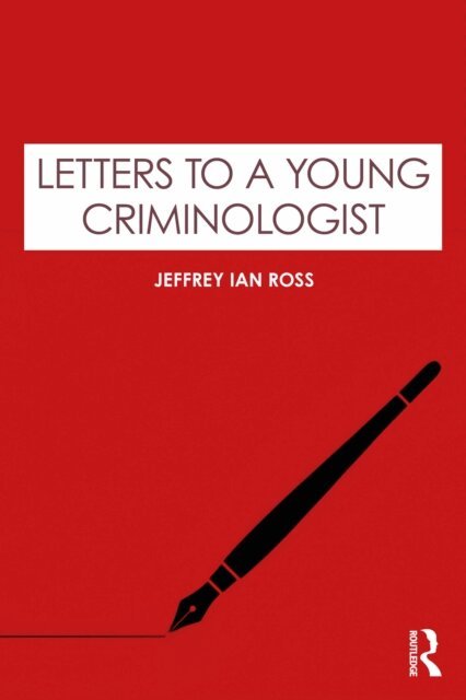 Jeffrey Ian Ross - Letters to a Young Criminologist, E-bok